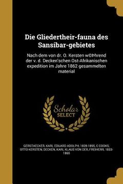 portada Die Gliedertheir-fauna des Sansibar-gebietes: Nach dem von dr. O. Kersten w(c)þhrend der v. d. Decken'schen Ost-Afrikanischen expedition im Jahre 1862 (en Alemán)