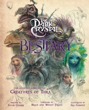 portada Dark Crystal Bestiary: The Definitive Guide to the Creatures of Thra (The Dark Crystal: Age of Resistance, the Dark Crystal Book, Fantasy art Book) (en Inglés)