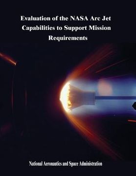 portada Evaluation of the NASA Arc Jet Capabilities to Support Mission Requirements (in English)