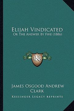 portada elijah vindicated: or the answer by fire (1886) (en Inglés)