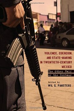 portada Violence, Coercion, and State-Making in Twentieth-Century Mexico: The Other Half of the Centaur (en Inglés)
