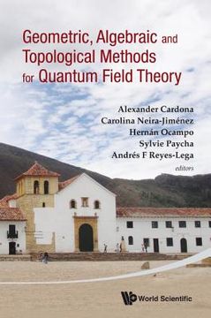 portada geometric, algebraic and topological methods for quantum field theory: proceedings of the 2011 villa de leyva summer school