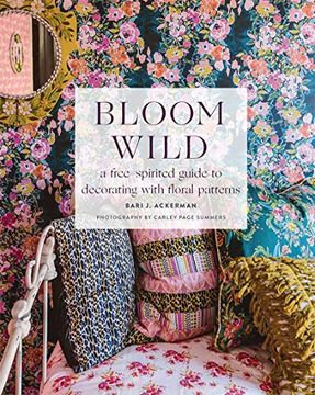 portada Bloom Wild: A Free-Spirited Guide to Decorating With Floral Patterns (in English)