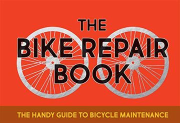 portada The Bike Repair Book: The Handy Guide to Bicycle Maintenance (en Inglés)