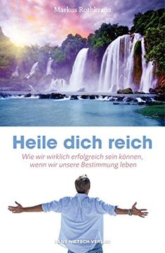 portada Heile Dich Reich - wie wir Wirklich Erfolgreich Sein Können, Wenn wir Unsere Bestimmung Leben (en Alemán)