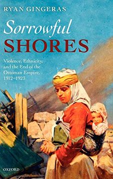 portada Sorrowful Shores: Violence, Ethnicity, and the end of the Ottoman Empire 1912-1923 (Oxford Studies in Medieval European History) (en Inglés)