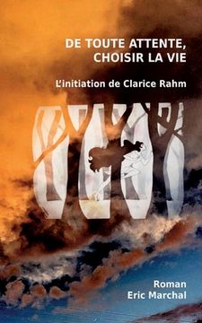 portada De toute attente, choisir la vie: L'initiation de Clarice Rahm (en Francés)