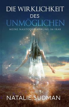 portada Die Wirklichkeit Des Unmöglichen: Meine Nahtoderfahrung im Irak (in German)