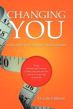 portada changing you: your guide to a slimmer, stronger body (in English)
