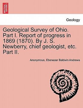 portada geological survey of ohio. part i. report of progress in 1869 (1870). by j. s. newberry, chief geologist, etc. part ii. (en Inglés)