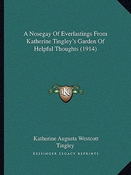 portada a nosegay of everlastings from katherine tingley's garden of helpful thoughts (1914) (en Inglés)