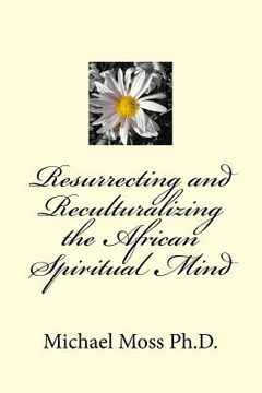 portada Resurrecting and Reculturalizing the African Spiritual Mind (en Inglés)
