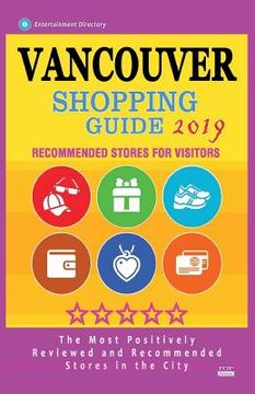 portada Vancouver Shopping Guide 2019: Best Rated Stores in Vancouver, Canada - Stores Recommended for Visitors, (Shopping Guide 2019) (in English)