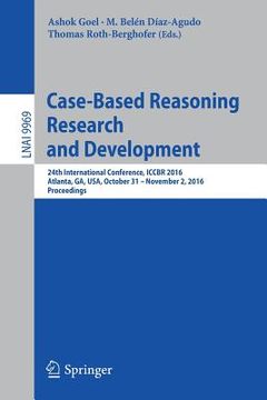 portada Case-Based Reasoning Research and Development: 24th International Conference, Iccbr 2016, Atlanta, Ga, Usa, October 31 - November 2, 2016, Proceedings (en Inglés)