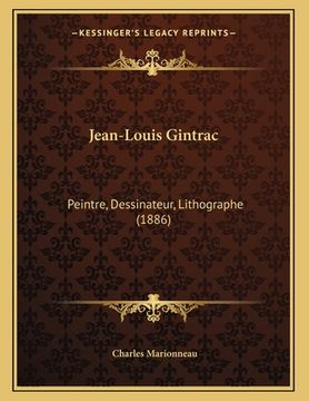 portada Jean-Louis Gintrac: Peintre, Dessinateur, Lithographe (1886) (en Francés)