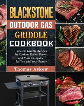 portada Blackstone Outdoor Gas Griddle Cookbook: Timeless Griddle Recipes for Cooking Easier, Faster, and More Enjoyable for You and Your Family