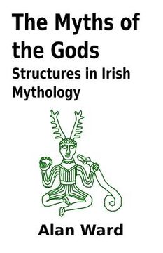 portada The Myths of the Gods: Structures in Irish Mythology (en Inglés)