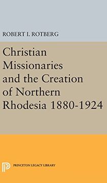 portada Christian Missionaries and the Creation of Northern Rhodesia 1880-1924 (Princeton Legacy Library) (en Inglés)