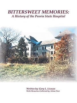portada Bittersweet Memories: A History of the Peoria State Hospital (en Inglés)