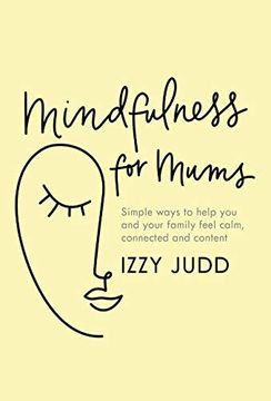 portada Mindfulness for Mums: Simple Ways to Help you and Your Family Feel Calm, Connected and Content (en Inglés)