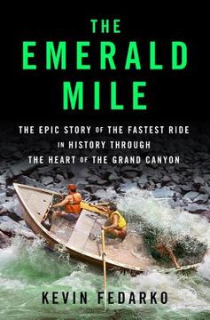 portada the emerald mile: the epic story of the fastest ride in history though the heart of the grand canyon (en Inglés)