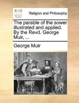 portada the parable of the sower illustrated and applied. by the revd. george muir, ... (in English)