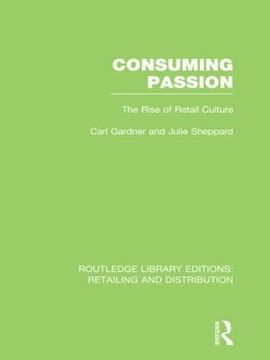 portada Consuming Passion (Rle Retailing and Distribution): The Rise of Retail Culture (en Inglés)