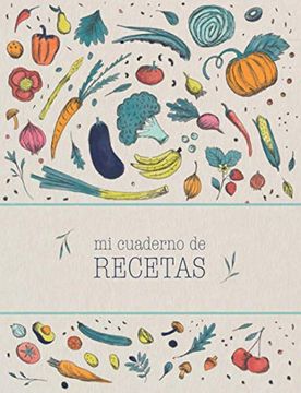 portada Mi Cuaderno de Recetas: Recetario de Cocina en Blanco Para Escribir tus Recetas Favoritas. Anota has