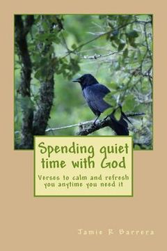 portada Spending quiet time with God: verses to calm and refresh you anytime you need it (en Inglés)