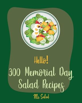 portada Hello! 300 Memorial Day Salad Recipes: Best Memorial Day Salad Cookbook Ever For Beginners [Thai Salad RecipeTuna Salad Cookbook, Crab Salad Recipes, (en Inglés)