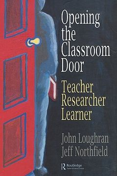 portada opening the classroom door: teacher, researcher, learner (en Inglés)
