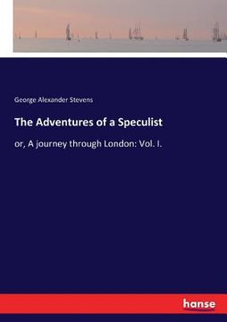 portada The Adventures of a Speculist: or, A journey through London: Vol. I. (en Inglés)