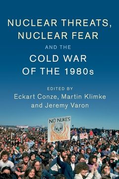 portada Nuclear Threats, Nuclear Fear and the Cold war of the 1980S (Publications of the German Historical Institute) (en Inglés)