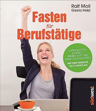 portada Fasten für Berufstätige: Suppenfasten im Büro - Immer Satt und Keine Leistungstiefs. Mit dem Energiewochenplan. (en Alemán)