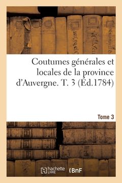 portada Coutumes Générales Et Locales de la Province d'Auvergne. Tome 3 (en Francés)