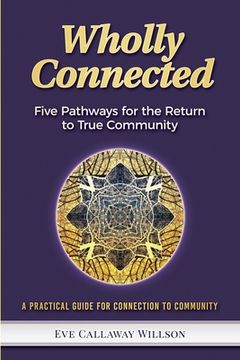portada Wholly Connected: Five Pathways for the Return to True Community