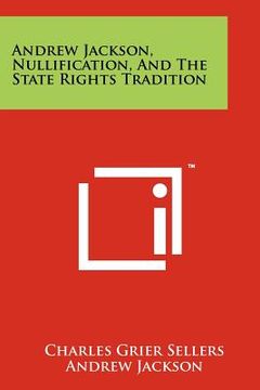 portada andrew jackson, nullification, and the state rights tradition (en Inglés)