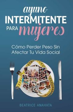 portada Ayuno Intermitente Para Mujeres: Cómo Perder Peso sin Afectar tu Vida Social
