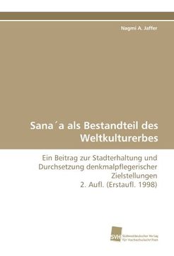 portada Sana'a als Bestandteil des Weltkulturerbes: Ein Beitrag zur Stadterhaltung und Durchsetzung denkmalpflegerischer Zielstellungen  2. Aufl. (Erstaufl. 1998)