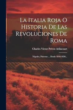 portada La Italia Roja o Historia de las Revoluciones de Roma: Nápoles, Palermo.   Desde 1846-1850.