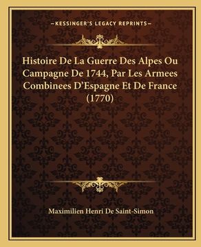 portada Histoire De La Guerre Des Alpes Ou Campagne De 1744, Par Les Armees Combinees D'Espagne Et De France (1770) (en Francés)