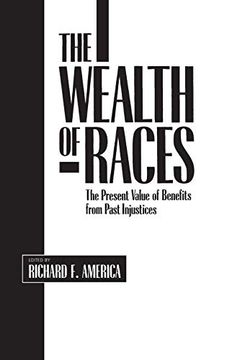 portada The Wealth of Races: The Present Value of Benefits From Past Injustices (Contributions in Afro-American & African Studies) (en Inglés)