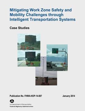 portada Mitigating Work Zone Safety and Mobility Challenges Through Intelligent Transportation Systems: Case Studies (en Inglés)