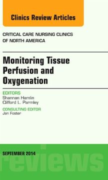 portada Monitoring Tissue Perfusion and Oxygenation, an Issue of Critical Nursing Clinics (Volume 26-3) (The Clinics: Nursing, Volume 26-3) (en Inglés)