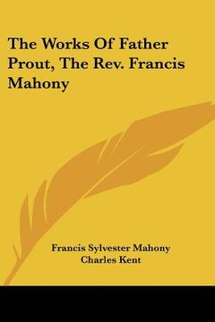 portada the works of father prout, the rev. francis mahony (en Inglés)