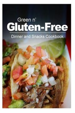 portada Green n' Gluten-Free - Dinner and Snacks Cookbook: Gluten-Free cookbook series for the real Gluten-Free diet eaters (en Inglés)