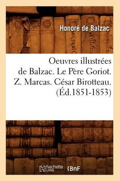 portada Oeuvres Illustrées de Balzac. Le Père Goriot. Z. Marcas. César Birotteau. (Éd.1851-1853) (en Francés)