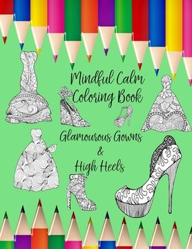 portada Mindful Calm: Coloring Book with Glamourous Gowns & High Heels (en Inglés)