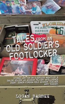portada Tales from an Old Soldier's Footlocker: Stories written on Sleepless nights by a Sailor, Soldier, AG Advisor, Military Intelligence Agent, Senior Fore (en Inglés)