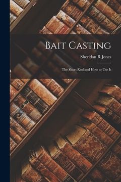 portada Bait Casting; the Short Rod and How to Use It
